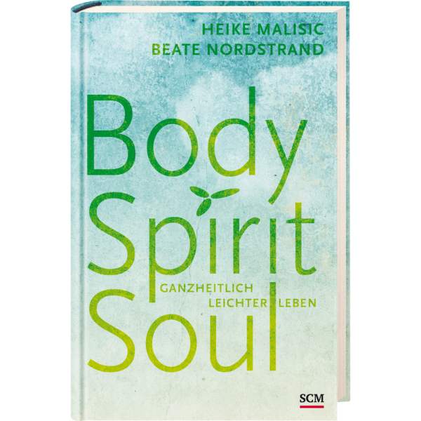 BODY, SPIRIT, SOUL - GANZHEITLICH LEICHTER LEBEN