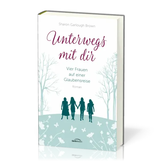 Unterwegs mit dir - Vier Frauen auf einer Glaubensreise Band 1