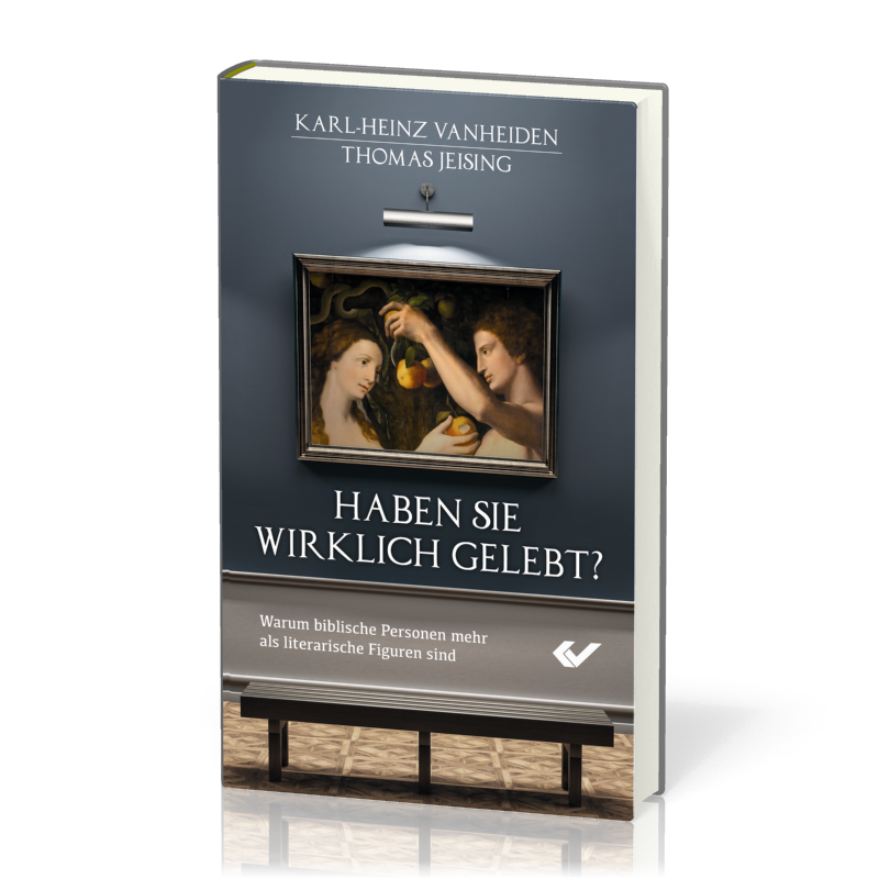 Haben sie wirklich gelebt? - Warum biblische Personen mehr als literarische Figuren sind