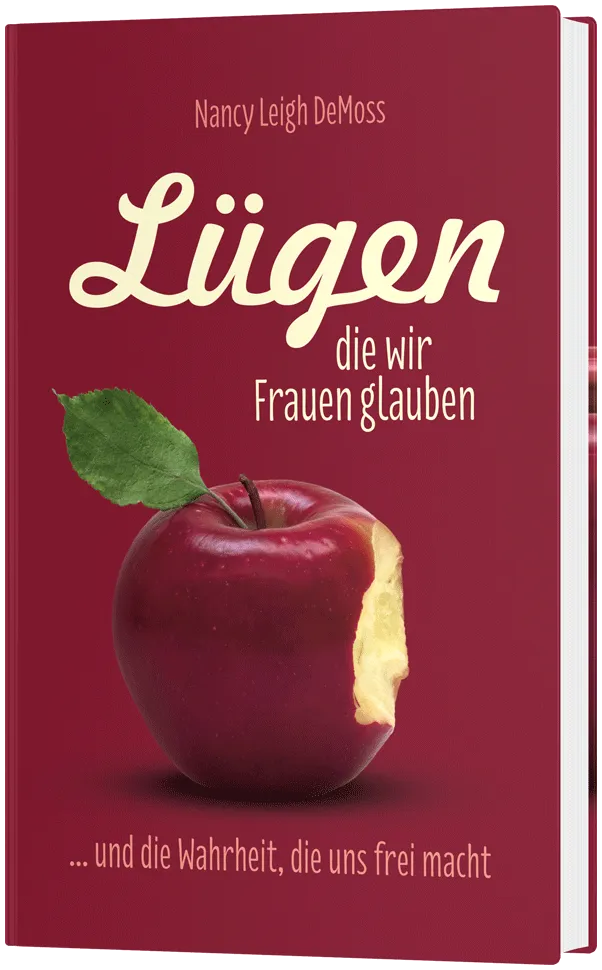 Lügen, die wir Frauen glauben - …und die Wahrheit, die uns frei macht