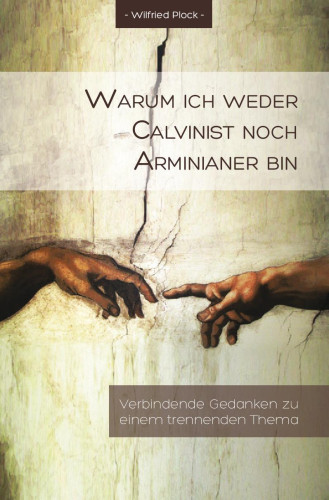 Warum ich weder Calvinist noch Arminianer bin