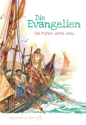 Die Evangelien - Die frühen Jahre Jesu (Abenteuer der Bibel - Band 19)