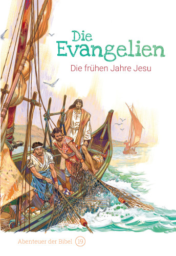 Die Evangelien - Die frühen Jahre Jesu (Abenteuer der Bibel - Band 19)
