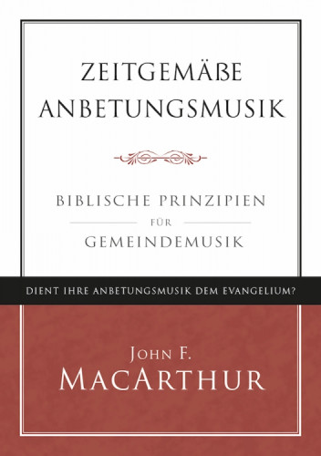 Zeitgemässe Anbetungsmusik - Biblische Prinzipien für Gemeindemusik