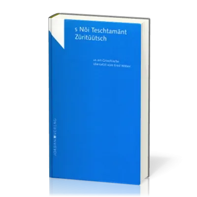 NÖI TESCHTAMÄNT ZÜRITÜÜTSCH-N.T. ZUERCHER-DEUTSCH - Neues Testament in Zürcher Mundart