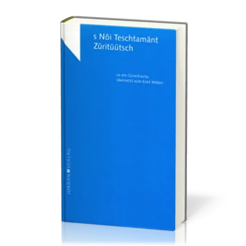 NÖI TESCHTAMÄNT ZÜRITÜÜTSCH-N.T. ZUERCHER-DEUTSCH - Neues Testament in Zürcher Mundart
