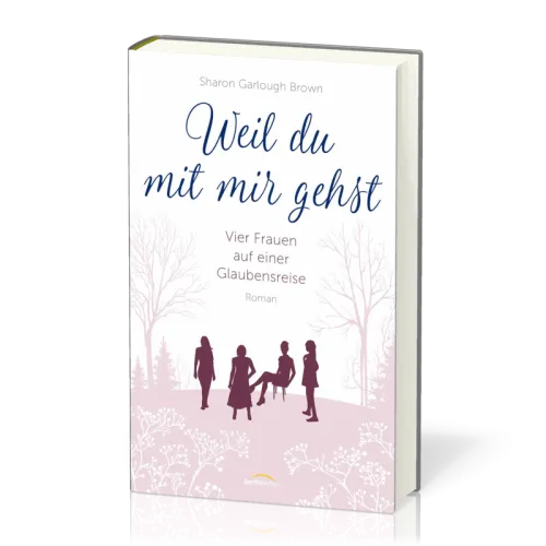 Weil du mit mir gehst - Vier Frauen auf einer Glaubensreise Band 2