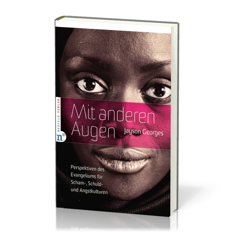 Mit anderen Augen - Perspektiven des Evangeliums für Scham-, Schuld, und Angstkulturen