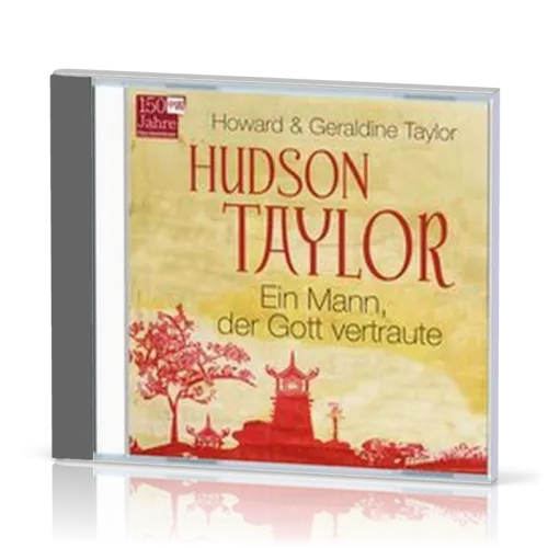 Hudson Taylor - Ein Mann, der Gott vertraute Hörbuch MP3 CD