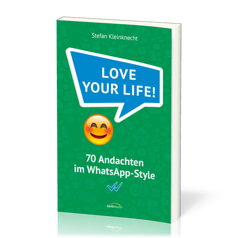 Love your life! - 70 Andachten im WhatsApp-Style