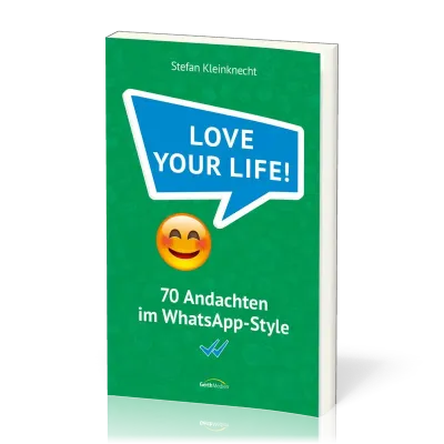 Love your life! - 70 Andachten im WhatsApp-Style
