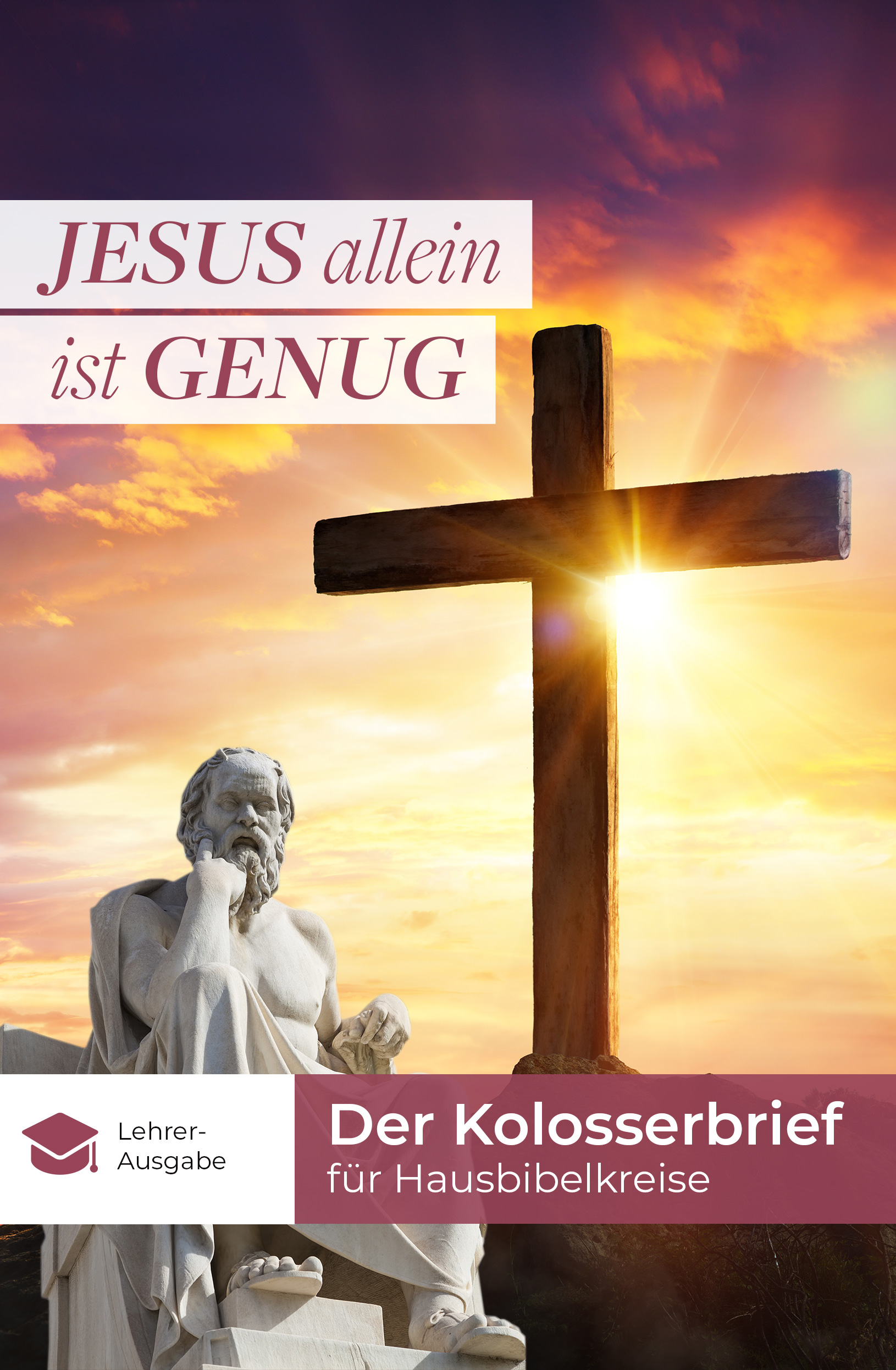 Jesus allein ist genug - Der Kolosserbrief für Hausbibelkreise (Lehrer-Ausgabe)