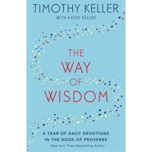 Way of Wisdom (The) - A Year of Daily Devotions in the Book of Proverbs