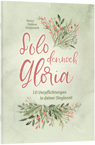 Solo dennoch Gloria - 10 Verpflichtungen in deiner Singlezeit