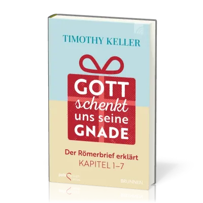 Gott schenkt uns seine Gnade - Der Römerbrief erklärt Kpt. 1 - 7