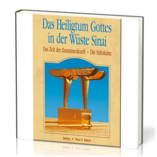 DAS HEILIGTUM GOTTES IN DER WÜSTE SINAI, DAS ZELT DER ZUSAMMENKUNFT, DIE STIFTSHÜTTE