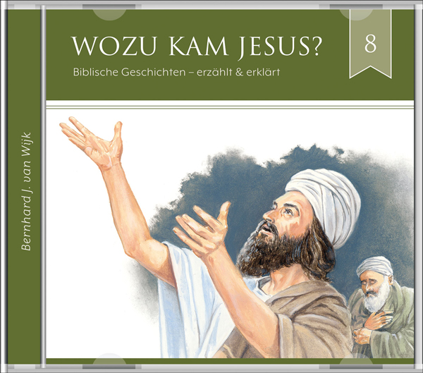 Wozu kam Jesus? - Sein Leben und Wirken (Folge 8), Serie Biblische Geschichten - erzählt und erklärt - Audio-Hörbuch