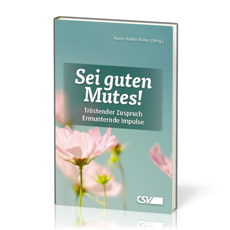 Sei guten Mutes! - Tröstender Zuspruch / Ermunternde Impulse