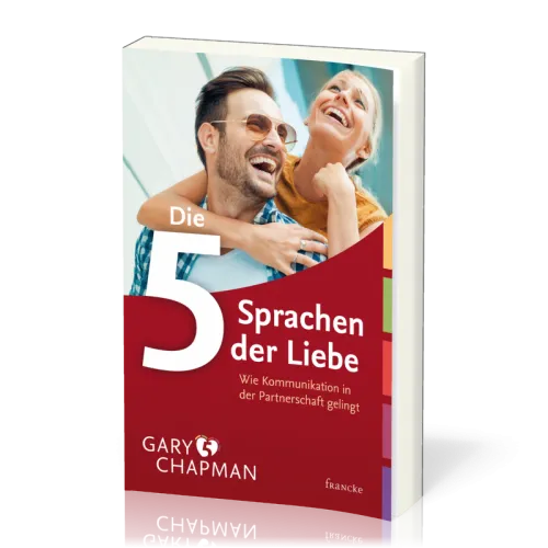 Die fünf Sprachen der Liebe - Wie Kommunikation in der Partnerschaft gelingt