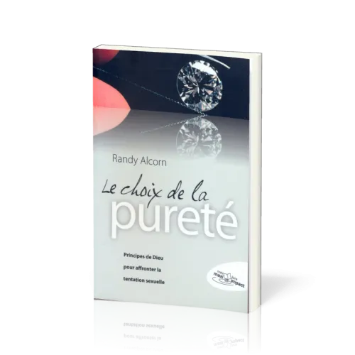 Choix de la pureté (Le) - Principes de Dieu pour affronter la tentation sexuelle