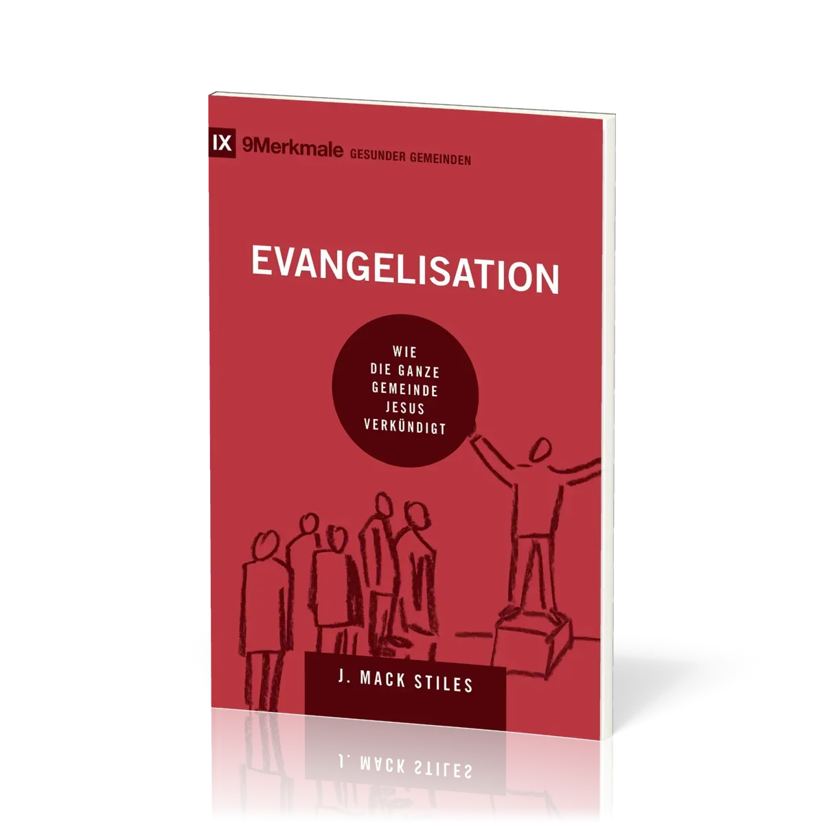 Evangelisation - Wie die ganze Gemeinde Jesus verkündigt - Reihe 9 Merkmalen gesunder Gemeinden