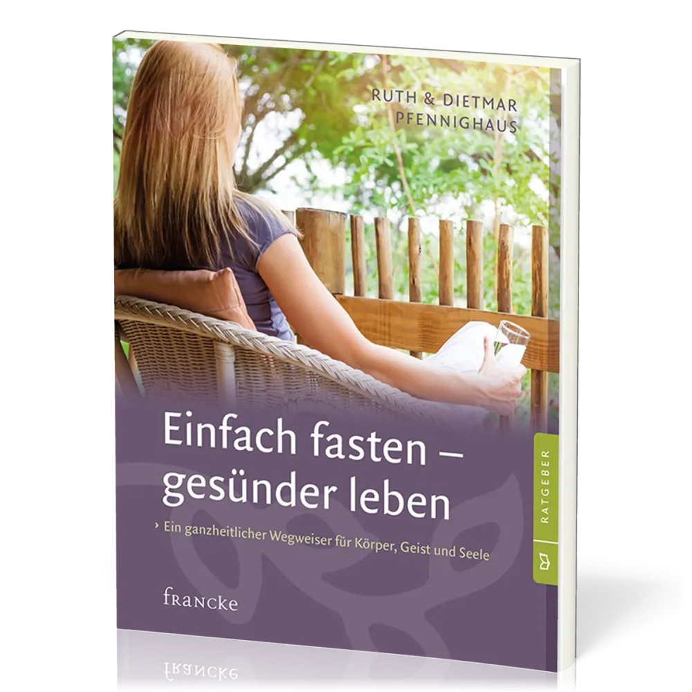 Einfach fasten - gesünder leben - Ein ganzheitlicher Wegweiser für Körper, Geist und Seele