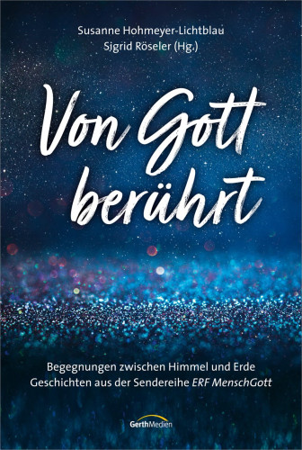 Von Gott berührt - Begegnungen zwischen Himmel und Erde.