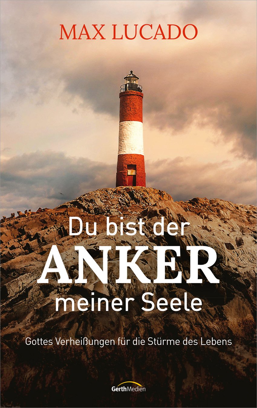 Du bist der Anker meiner Seele - Gottes Verheissungen für die Stürme des Lebens.