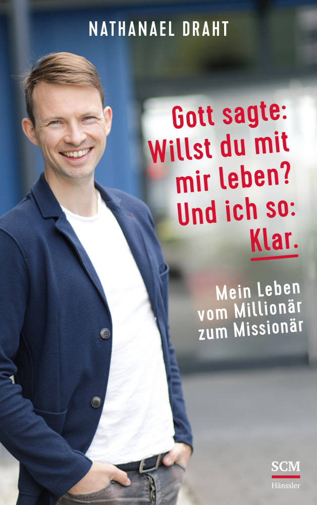 Gott sagt: Willst du mit mir leben? Und ich so: klar - Mein Leben vom Millionär zum Missionär