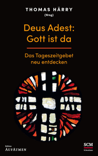 Deus Adest: Gott ist da - Das Tageszeitgebet neu entdecken