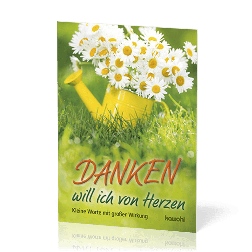 Danken will ich von Herzen - Kleine Worte mit grosser Wirkung