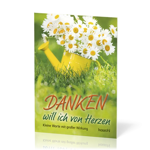 Danken will ich von Herzen - Kleine Worte mit grosser Wirkung