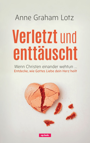 Verletzt und enttäuscht - Wenn Christen einander wehtun….Entdecke, wie Gottes Liebe dein Herz heilt