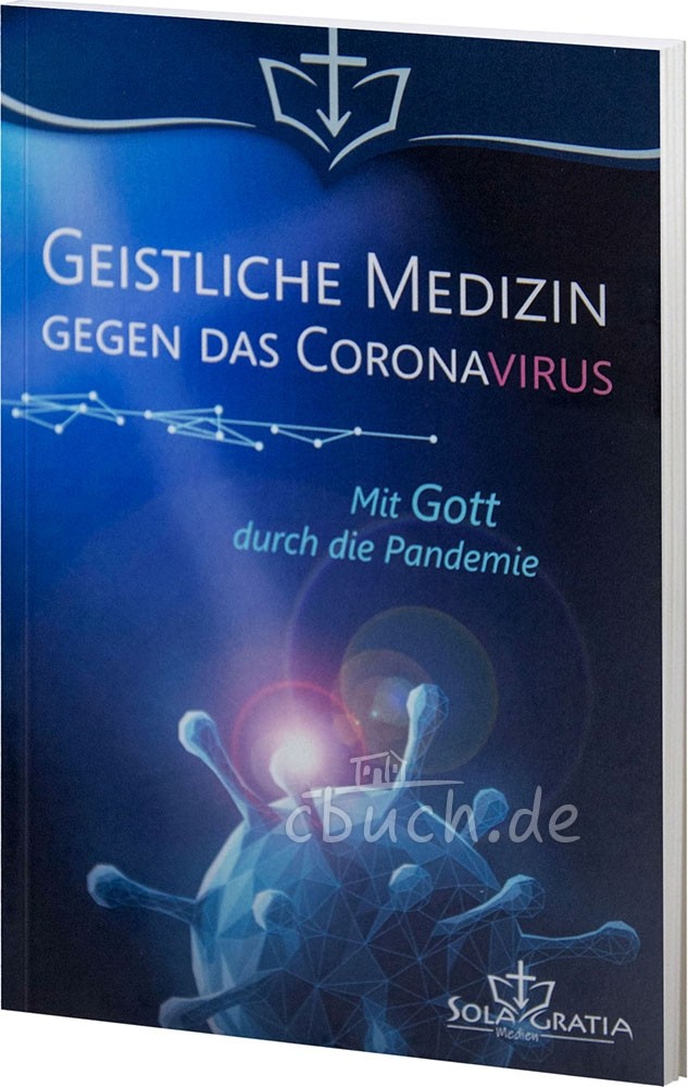 Geistliche Medizin gegen das Coronavirus - Mit Gott durch die Pandemie