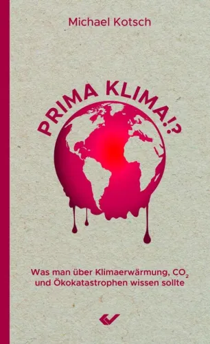 Prima Klima!? - Was man über Klimaerwärmung, CO2 und Ökokatastrophen wissen sollte