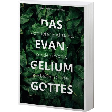 Das Evangelium Gottes - Nicht toter Buchstabe, sondern Worte, die Leben schaffen