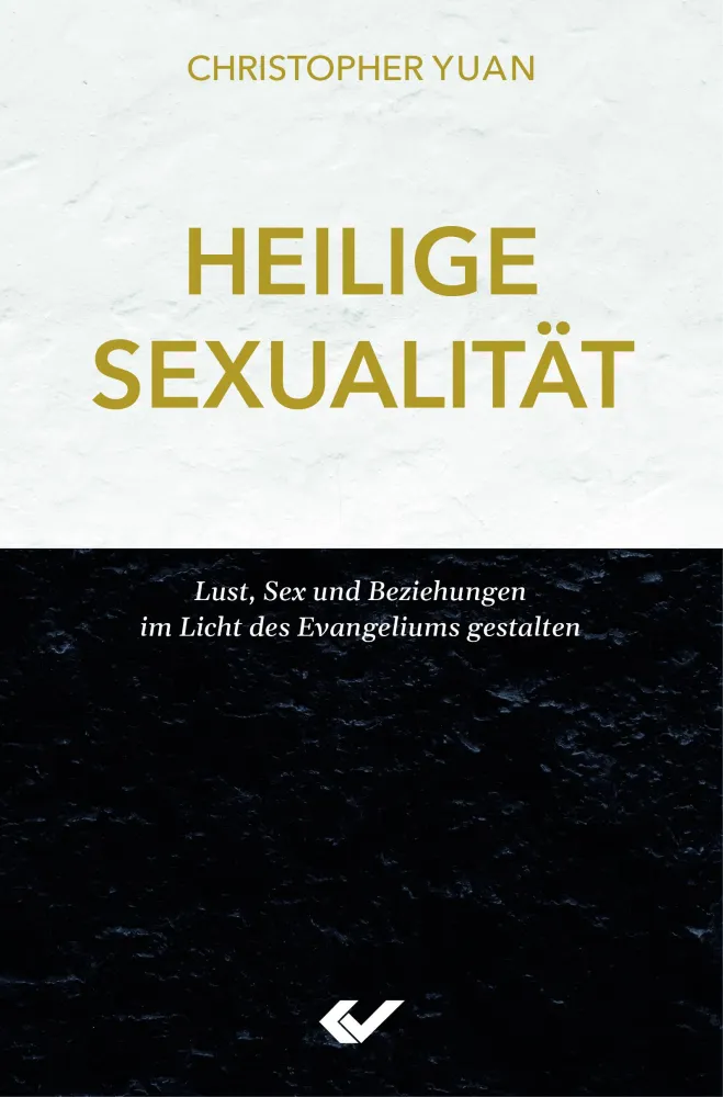 Heilige Sexualität - Lust, Sex und Beziehungen im Licht des Evangeliums gestalten