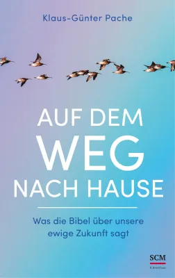 Auf dem Weg nach Hause
Was die Bibel über unsere ewige Zukunft sagt