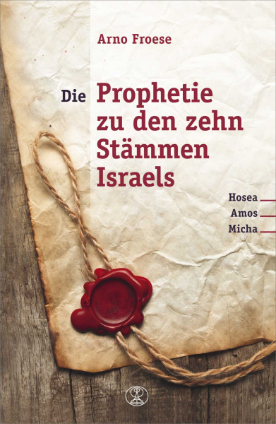 Die Prophetie zu den zehn Stämmen Israels - Hosea, Amos, Micha - gebunden