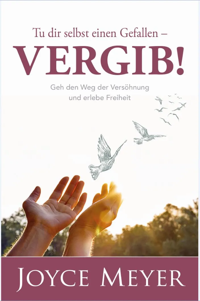 Tu dir selbst einen Gefallen - Vergib! - Geh den Weg der Versöhnung und erlebe Freiheit