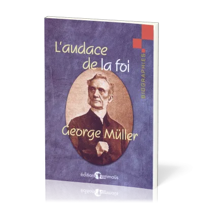 Audace de la foi (L') - George Müller - extraits de son autobiographie