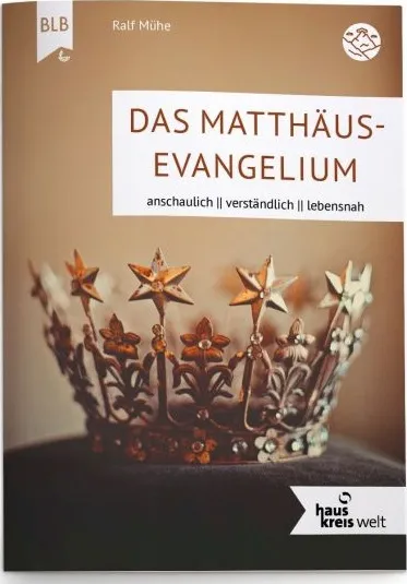 Das Matthäus - Evangelium - Anschaulich - Verständlich - Lebensnah