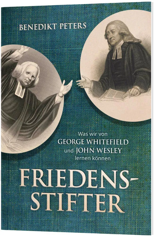 Friedensstifter - Was wir von George Whitefield und John Wesley lernen können