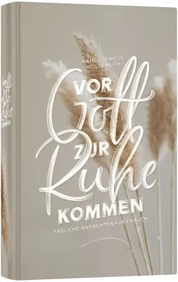 Vor Gott zur Ruhe kommen - Tägliche Andachten für Frauen