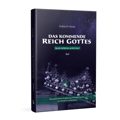 Das kommende Reich Gottes - Was lehrt die Bibel über das Reich Gottes? - Band 1