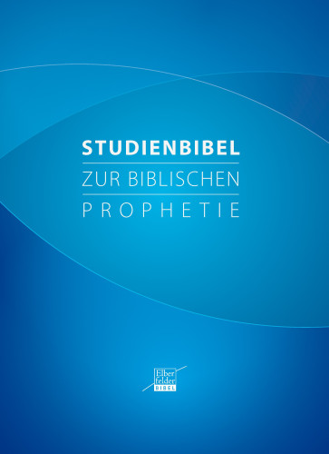 Studienbibel zur biblischen Prophetie - Mit dem Text der Elberfelder Bibel
