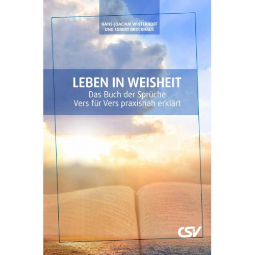 Leben in Weisheit - Das Buch der Sprüche - Vers für Vers praxisnah erklärt