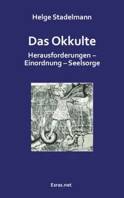 Das Okkulte - Herausforderungen – Einordnung – Seelsorge