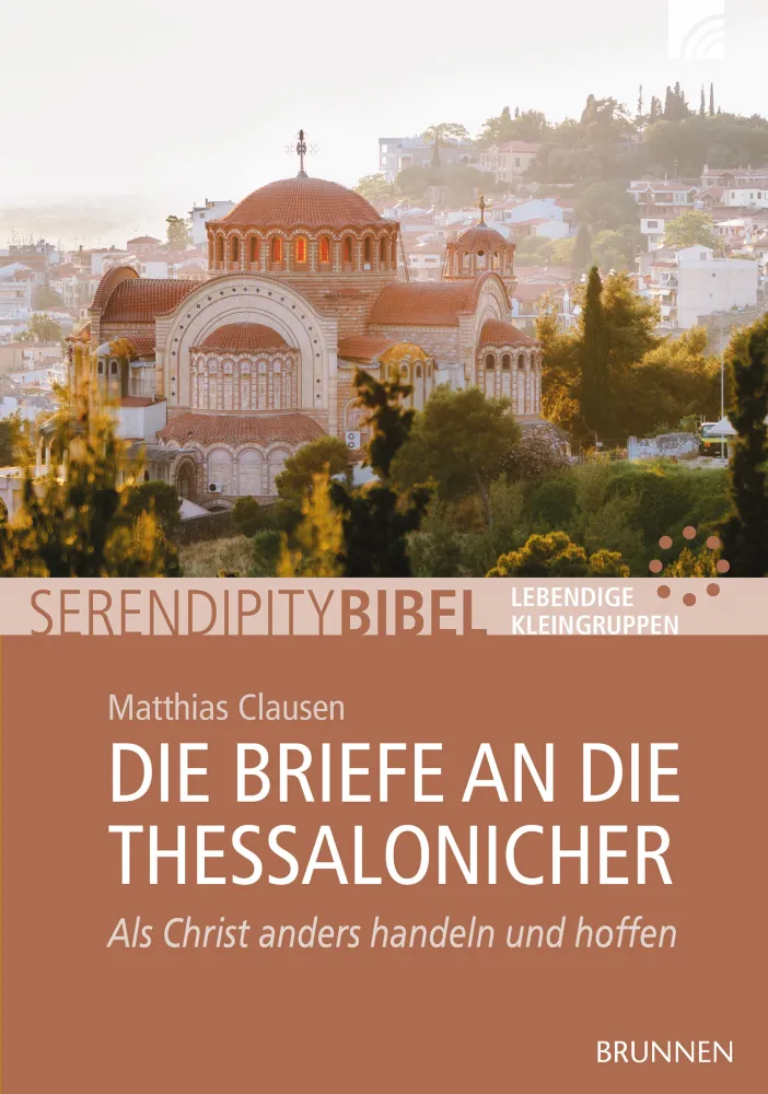 Die Briefe an die Thessalonicher - Serendipity Bibel - Als Christ anders handeln und hoffen