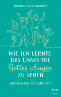 Wie ich lernte, das Chaos mit Gottes Augen zu sehen - Andachten für Mütter